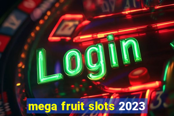 mega fruit slots 2023