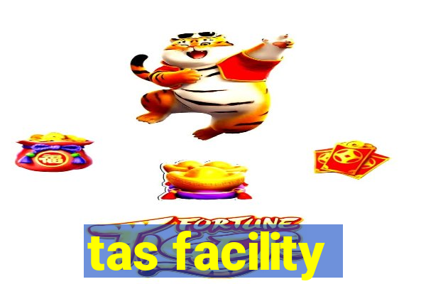 tas facility