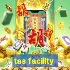 tas facility