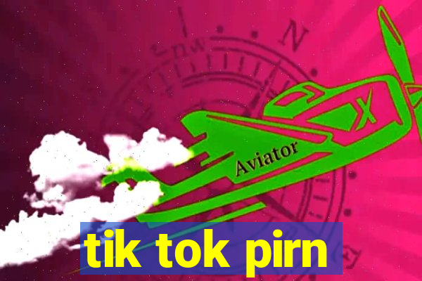 tik tok pirn