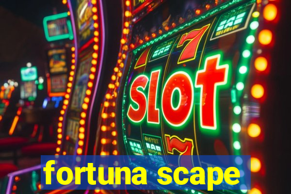 fortuna scape