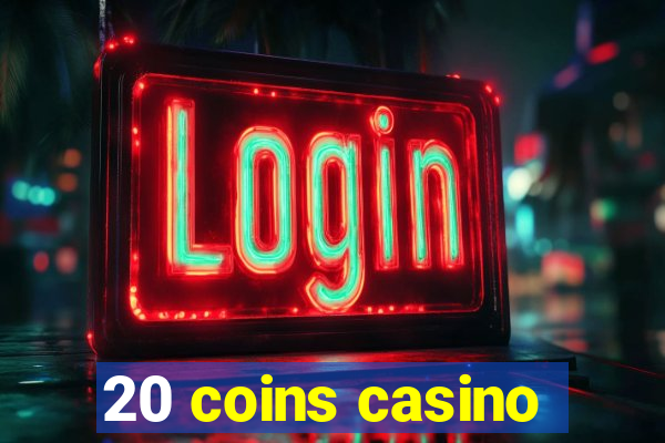 20 coins casino