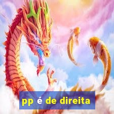 pp é de direita