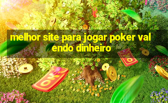 melhor site para jogar poker valendo dinheiro