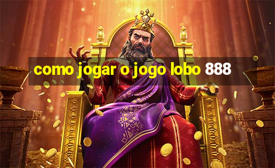 como jogar o jogo lobo 888