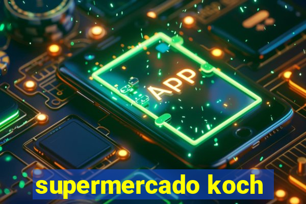 supermercado koch