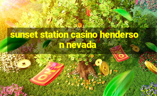 sunset station casino henderson nevada