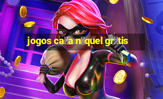 jogos ca莽a n铆quel gr谩tis