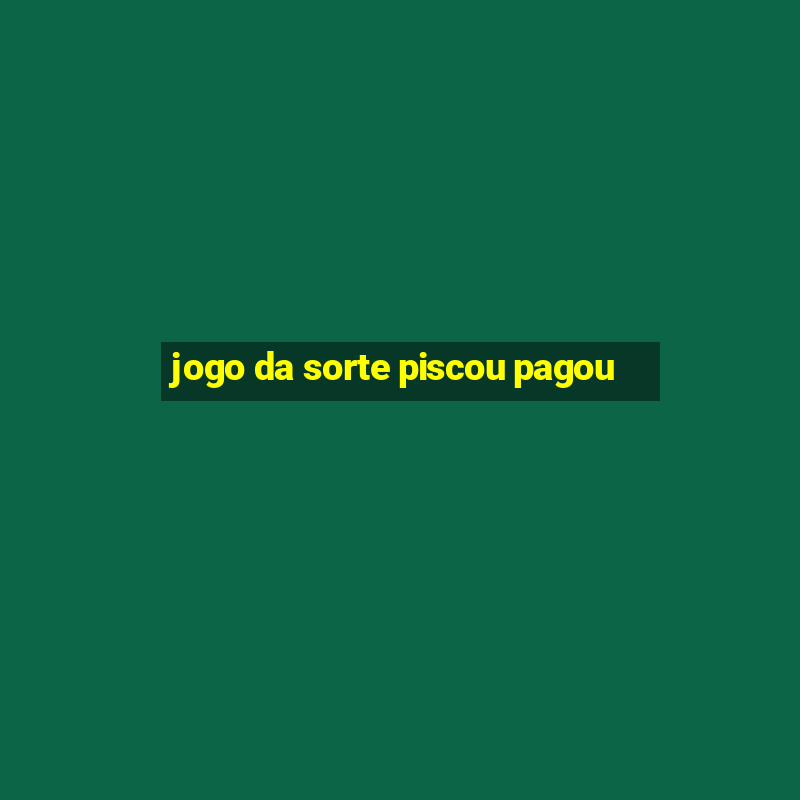 jogo da sorte piscou pagou