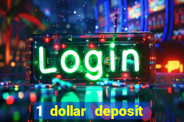 1 dollar deposit casino 1st deposit