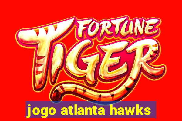 jogo atlanta hawks