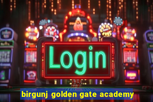 birgunj golden gate academy