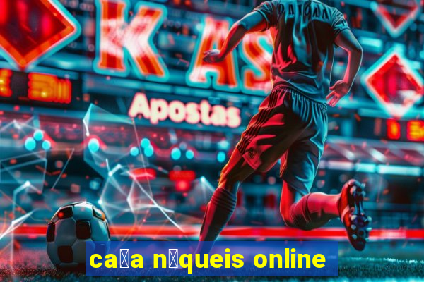 ca莽a n铆queis online