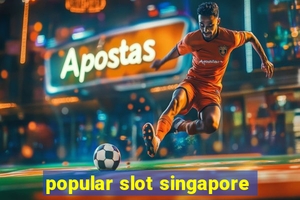 popular slot singapore