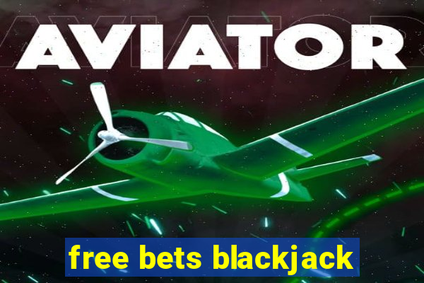 free bets blackjack