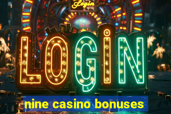 nine casino bonuses