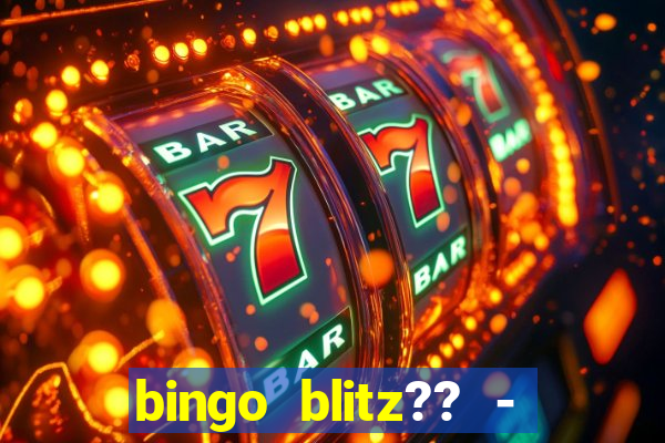 bingo blitz?? - jogos de bingo