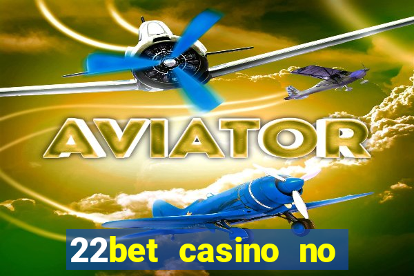 22bet casino no deposit code