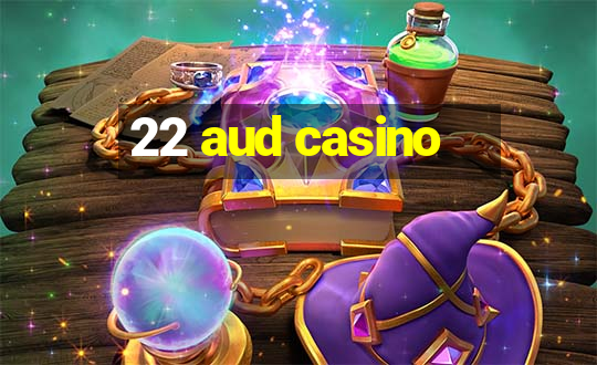 22 aud casino