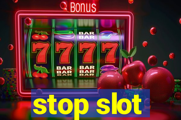 stop slot