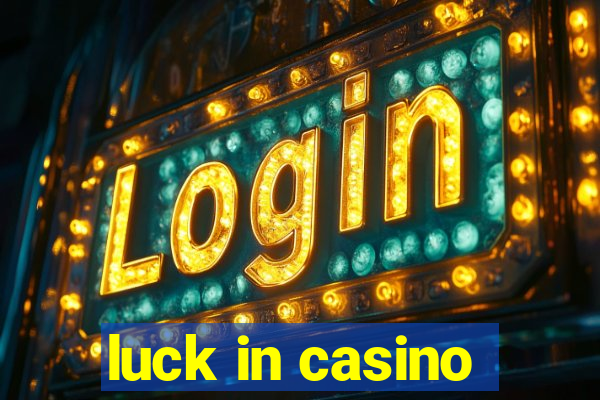 luck in casino