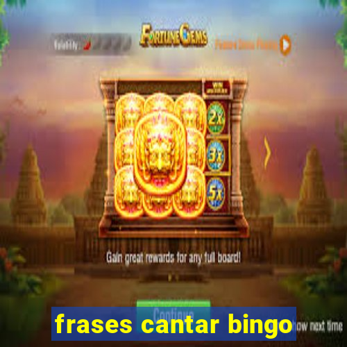 frases cantar bingo