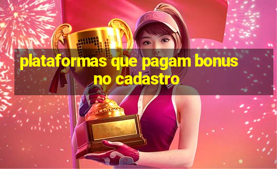 plataformas que pagam bonus no cadastro