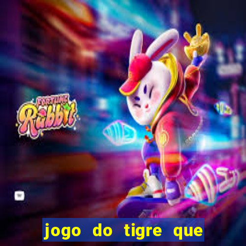 jogo do tigre que ganha dinheiro sem deposito