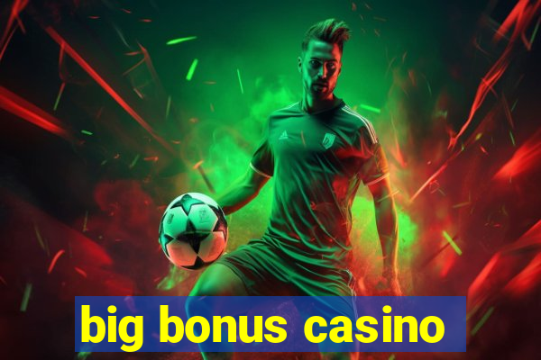 big bonus casino