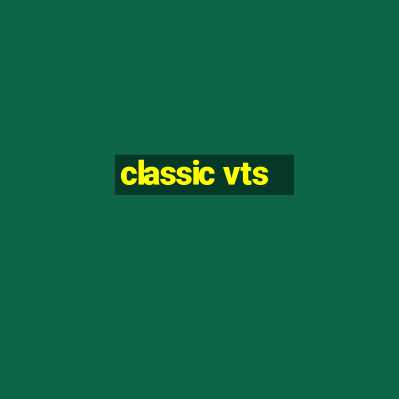 classic vts