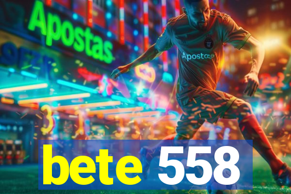 bete 558