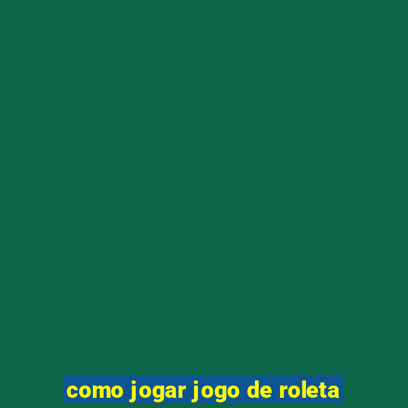 como jogar jogo de roleta