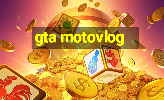 gta motovlog