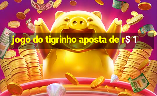 jogo do tigrinho aposta de r$ 1