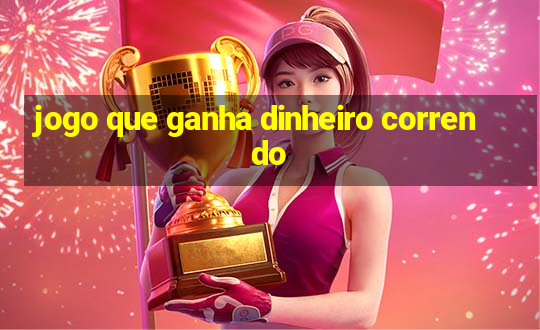 jogo que ganha dinheiro correndo