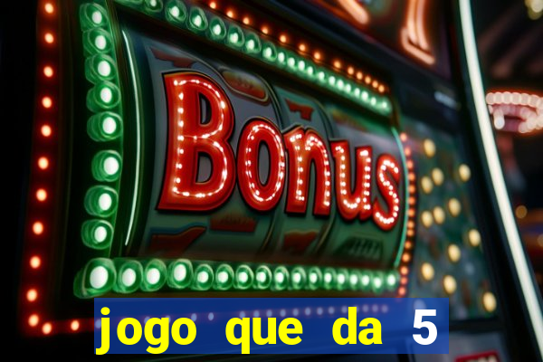 jogo que da 5 reais no cadastro