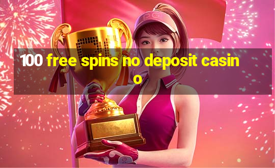 100 free spins no deposit casino