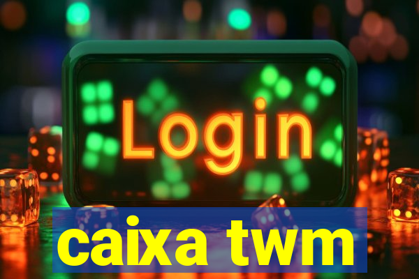 caixa twm