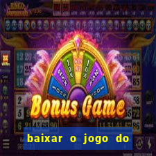 baixar o jogo do tigrinho para ganhar dinheiro