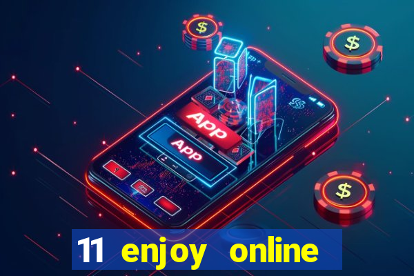 11 enjoy online casino malaysia