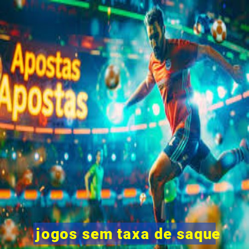 jogos sem taxa de saque