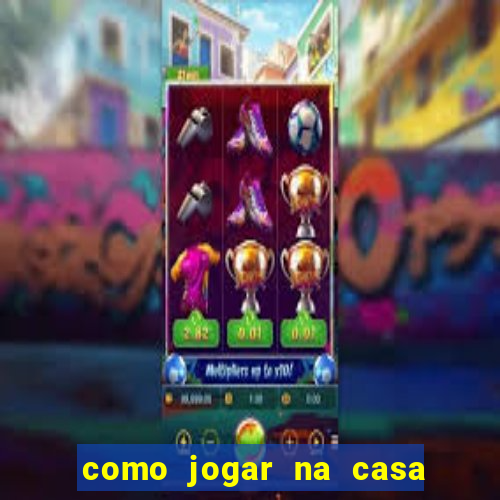 como jogar na casa de aposta