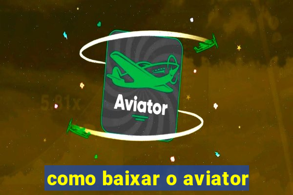 como baixar o aviator