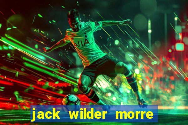 jack wilder morre em truque de mestre