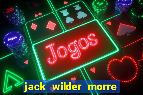 jack wilder morre em truque de mestre