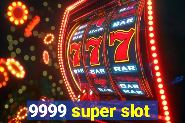 9999 super slot