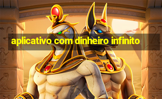 aplicativo com dinheiro infinito