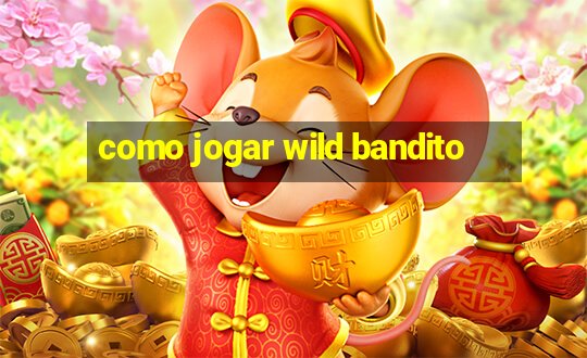 como jogar wild bandito