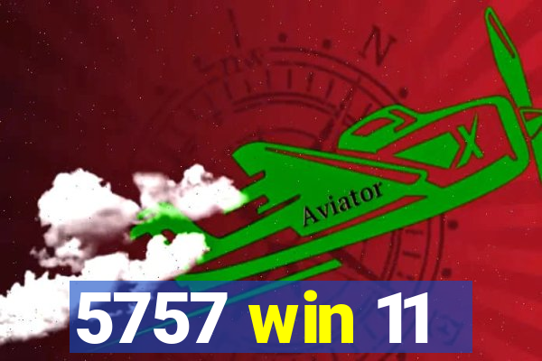 5757 win 11