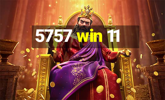 5757 win 11